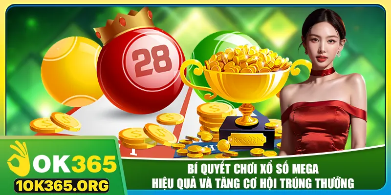 Bí quyết chơi xổ số mega hiệu quả và tăng cơ hội trúng thưởng