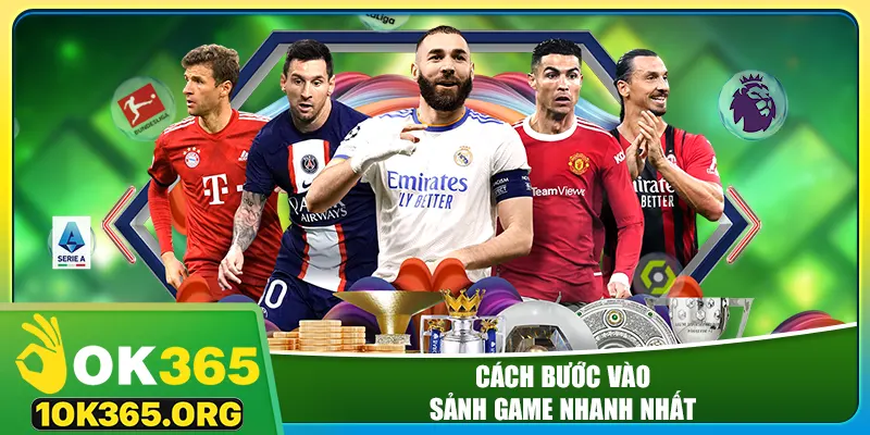 Cách bước vào sảnh game nhanh nhất