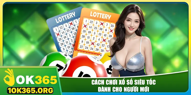 Cách chơi xổ số siêu tốc dành cho người mới