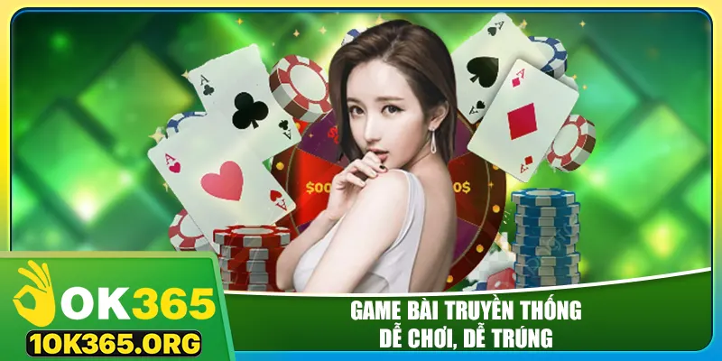 Game bài truyền thống – Dễ chơi, dễ trúng