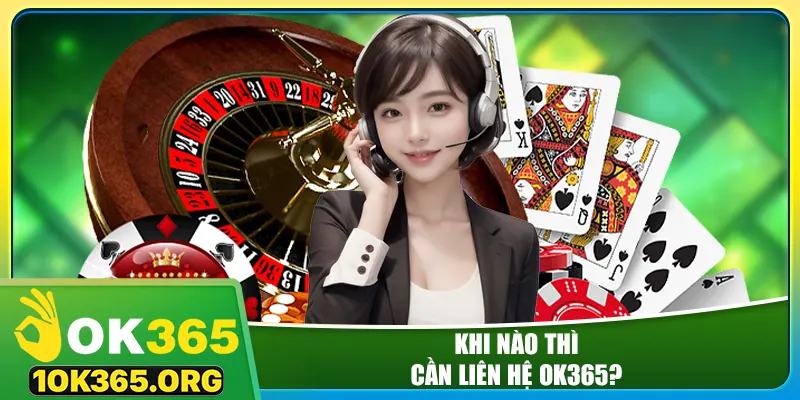 Khi nào thì cần liên hệ ok365?