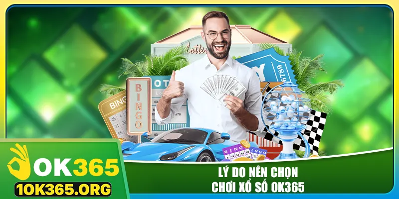 Lý do nên chọn chơi xổ số ok365