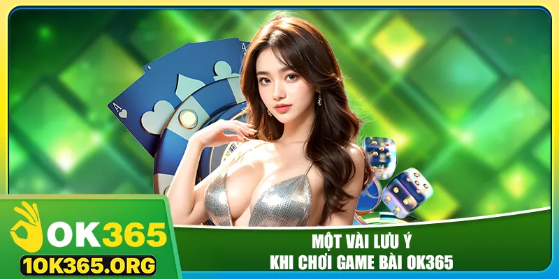 Một vài lưu ý khi chơi game bài ok365