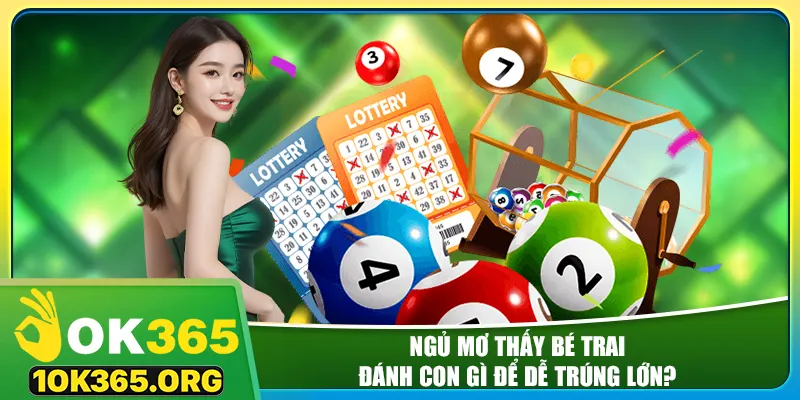 Ngủ mơ thấy bé trai đánh con gì để dễ trúng lớn?