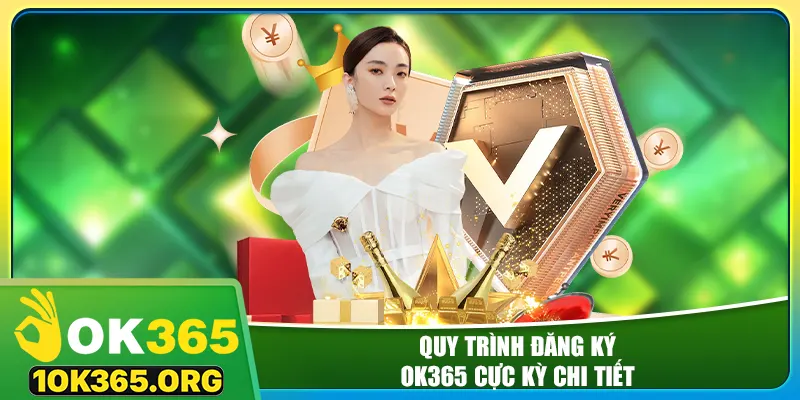 Quy trình đăng ký ok365 cực kỳ chi tiết