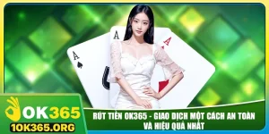 rut-tien-ok365-giao-dich-mot-cach-an-toan-va-hieu-qua-nhat