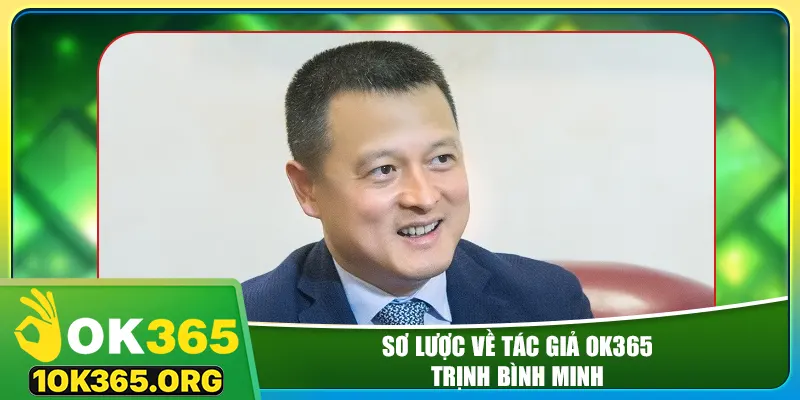 Sơ lược về tác giả ok365 - Trịnh Bình Minh