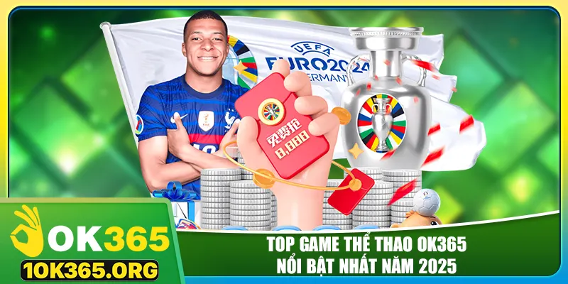 Top game thể thao ok365 nổi bật nhất năm 2025